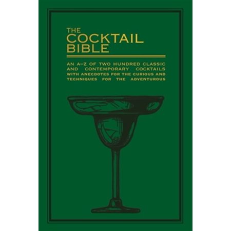 Pre-Owned The Cocktail Bible: An A-Z of two hundred classic and contemporary cocktail recipes with anecdotes for the curious and tips and techniques for the adventurous Paperback