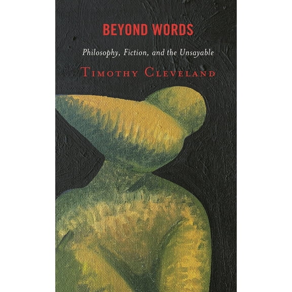 Beyond Words: Philosophy, Fiction, and the Unsayable, (Hardcover)