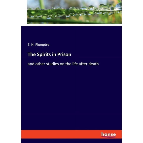 The Spirits in Prison: and other studies on the life after death, (Paperback)