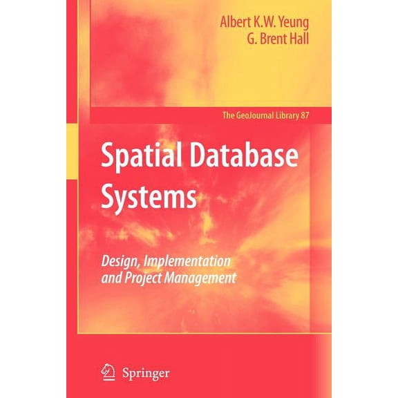 Geojournal Library Spatial Database Systems: Design, Implementation and Project Management, Book 87, (Paperback)
