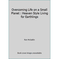 thumbnail image 1 of Pre-Owned Overcoming Life on a Small Planet : Heaven Style Living for Earthlings (Paperback) 0965454606 9780965454605, 1 of 1