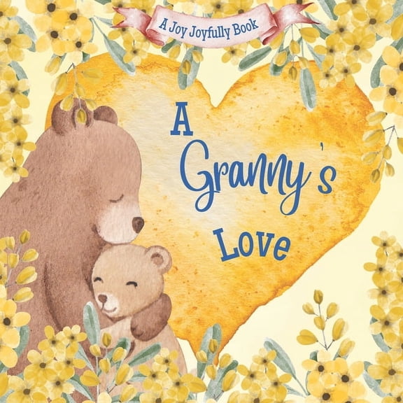 Granny A Granny's Love!: A Rhyming Picture Book for Children and Grandparents., (Paperback)