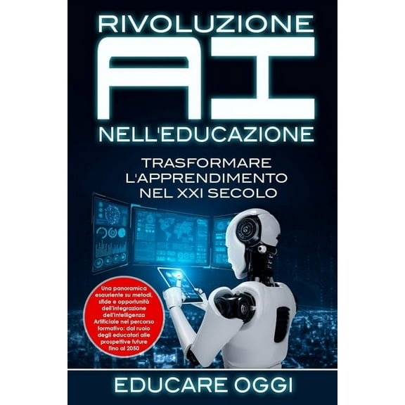 Rivoluzione AI nell'Educazione: Trasformare L'apprendimento nel XXI Secolo: Una panoramica esauriente su metod, (Paperback)