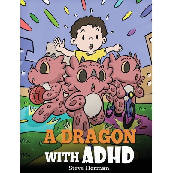 My Dragon Books A Dragon With ADHD: A Children's Story About ADHD. A Cute Book to Help Kids Get Organized, Focus, and Succeed., Book 41, (Hardcover)
