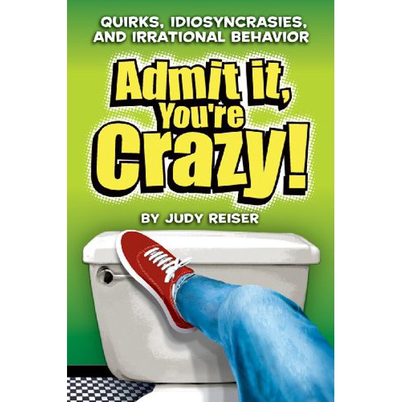 Pre-Owned Admit It, You're Crazy!: Quirks, Idiosyncrasies, and Irrational Behavior (Paperback) 0740751093 9780740751097