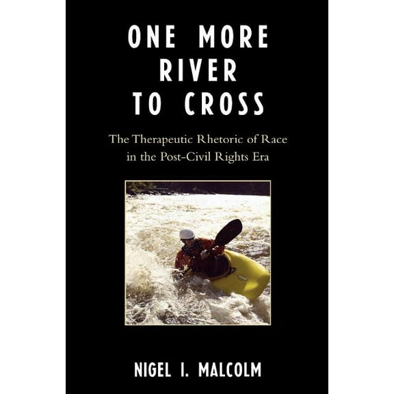 One More River to Cross: The Therapeutic Rhetoric of Race in the Post-Civil Rights Era, (Paperback)