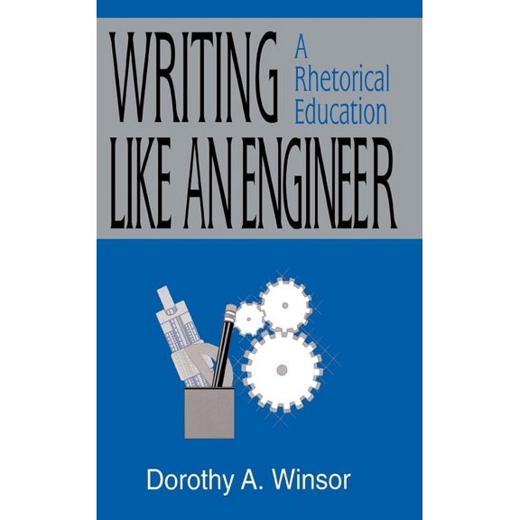 Rhetoric, Knowledge, and Society Writing Like an Engineer: A Rhetorical Education, (Hardcover)
