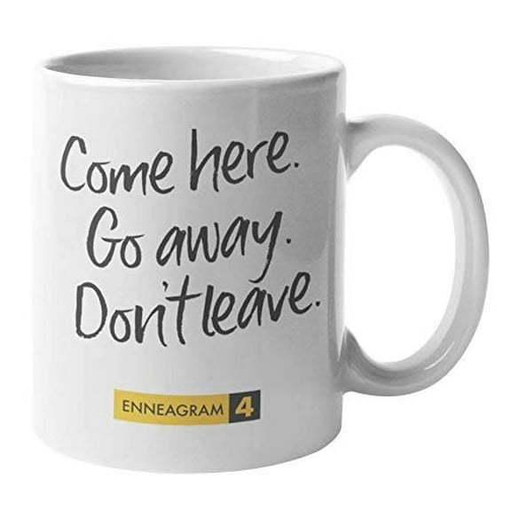 Enneagram Type 4 - Coffee and Tea Gift Mug: Come here. Go away. Don't leave. (11oz)
