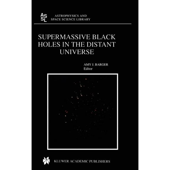 Astrophysics and Space Science Library Supermassive Black Holes in the Distant Universe, Book 308, (Hardcover)