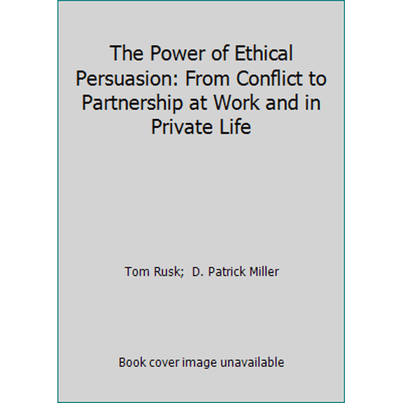 Pre-Owned The Power of Ethical Persuasion: From Conflict to Partnership at Work and in Private Life (Hardcover) 0670846171 9780670846177