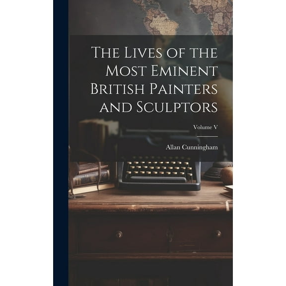 The Lives of the Most Eminent British Painters and Sculptors; Volume V (Hardcover)
