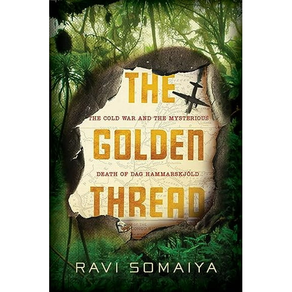 Pre-Owned The Golden Thread: The Cold War and the Mysterious Death of Dag Hammarskjld, 9781455536542, 1455536547, Hardcover, Illustrated edition