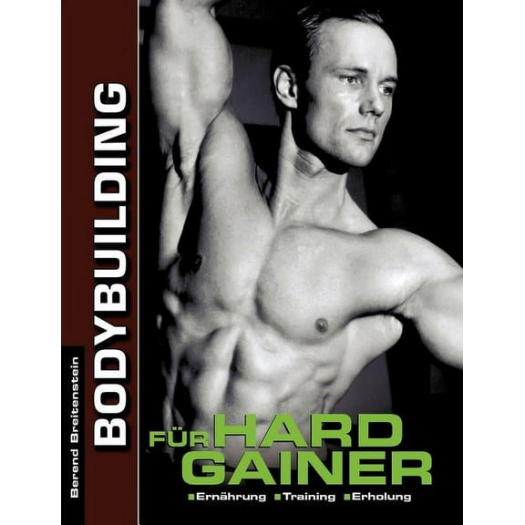 Bodybuilding fÃ¼r Hardgainer: ErnÃ¤hrung. Training. Erholung., (Paperback)