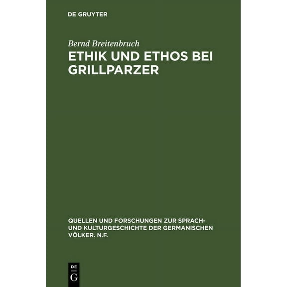 Quellen Und Forschungen Zur Sprach- Und Kulturgeschichte der: Ethik und Ethos bei Grillparzer (Hardcover)
