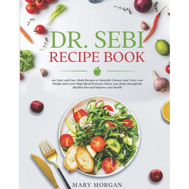 Dr. Sebi: DR.SEBI Recipe Book : 200 Tasty and Easy-Made Recipes to ...