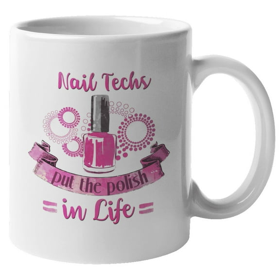 Nail Techs Polish Life. Coffee & Tea Gift Mug for Manicurist and Women (11oz)