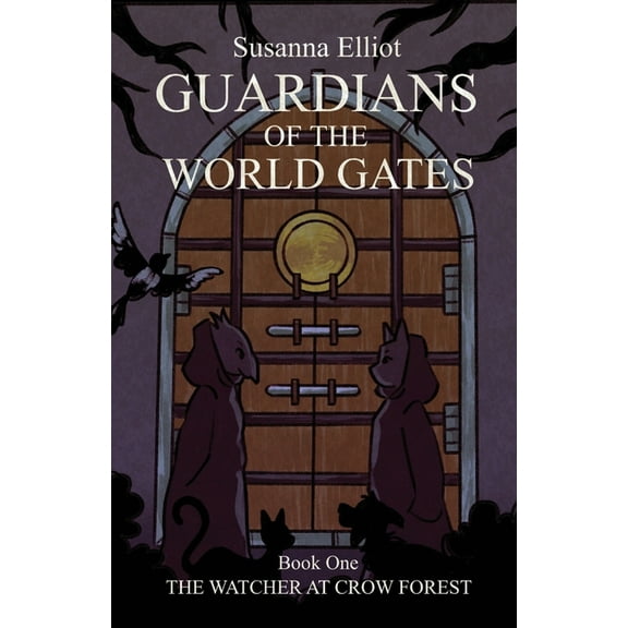 Guardians of the World Gates Guardians of the World Gates: The Watcher at Crow Forest, Book 1, (Paperback)