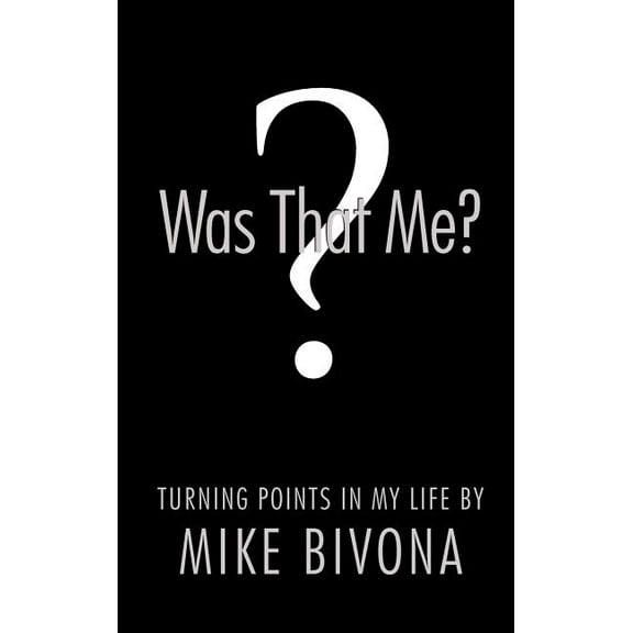 Was That Me? : Turning Points in My Life