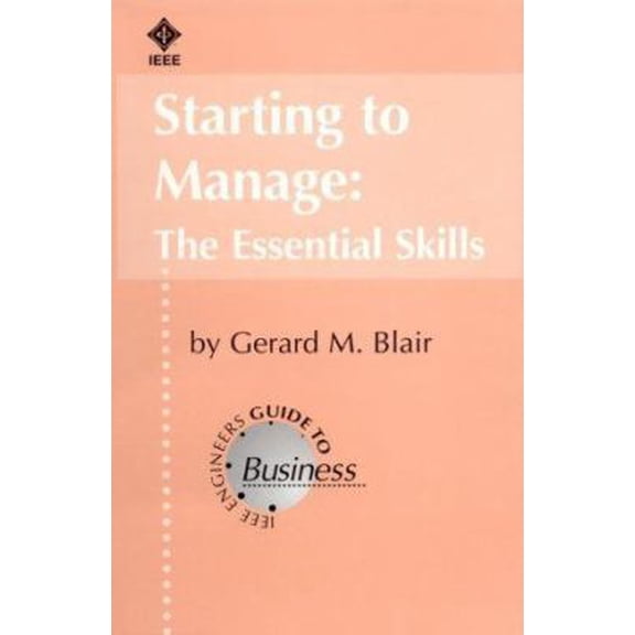 Pre-Owned Starting to Manage : The Essential Skills (IEEE Engineers Guide to Business, Vol 8) (Paperback) 0780322959 9780780322950