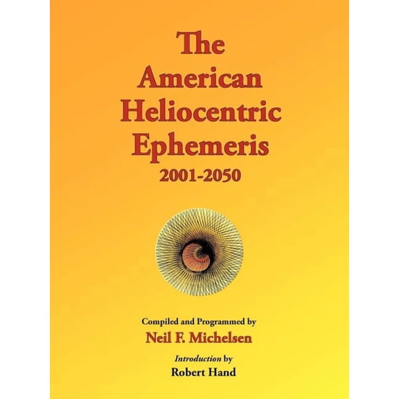 The American Heliocentric Ephemeris 2001-2050, (Paperback)