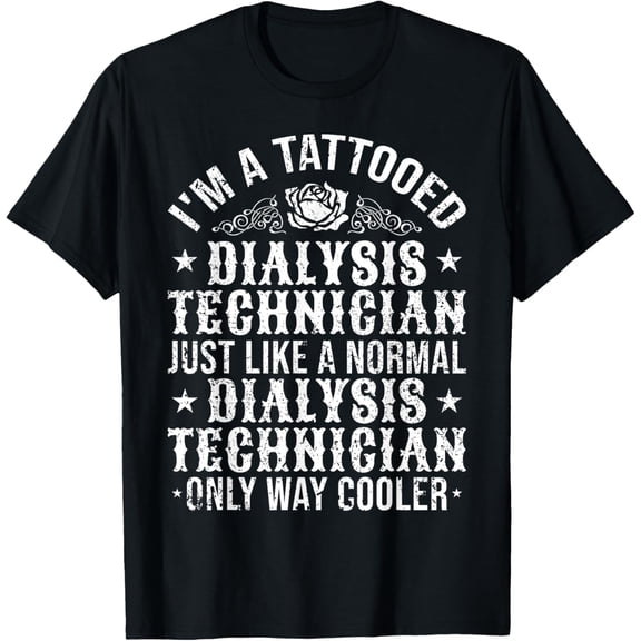 t-shirt Tattooed Dialysis Tech Dialysis Technician T-Shirt mens，black，women，funny，journey，Crew Neck, Short Sleeve,custom clothing patterns.gift