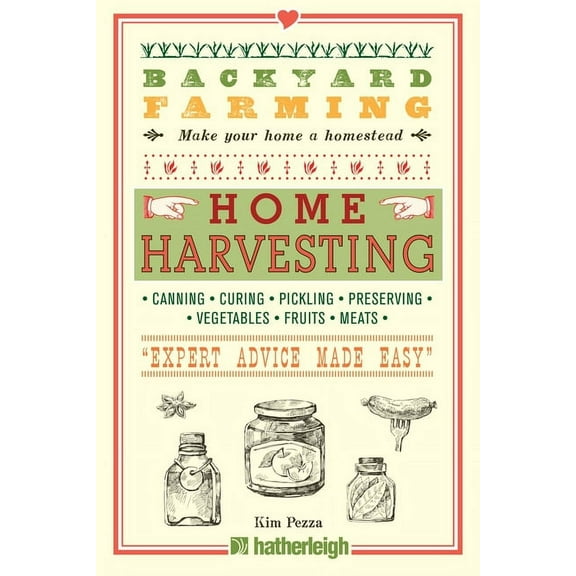 Backyard Farming: Backyard Farming: Home Harvesting : Canning and Curing, Pickling and Preserving Vegetables, Fruits and Meats (Series #4) (Paperback)