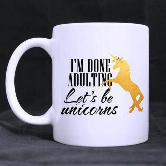 11 Ounce Ceramic White Coffee Mug or Tea Cup,I am done Adulting Lets be Unicorns Funny Coffee Mug with Quote