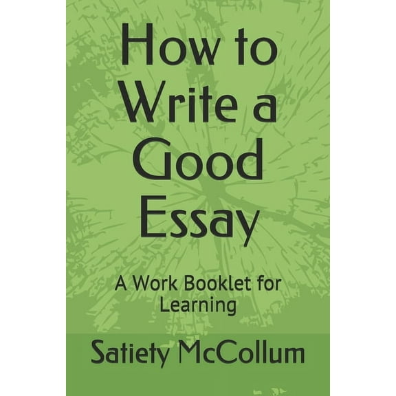 Work Booklet for Learning: How to Write a Good Essay: A Work Booklet for Learning (Paperback)