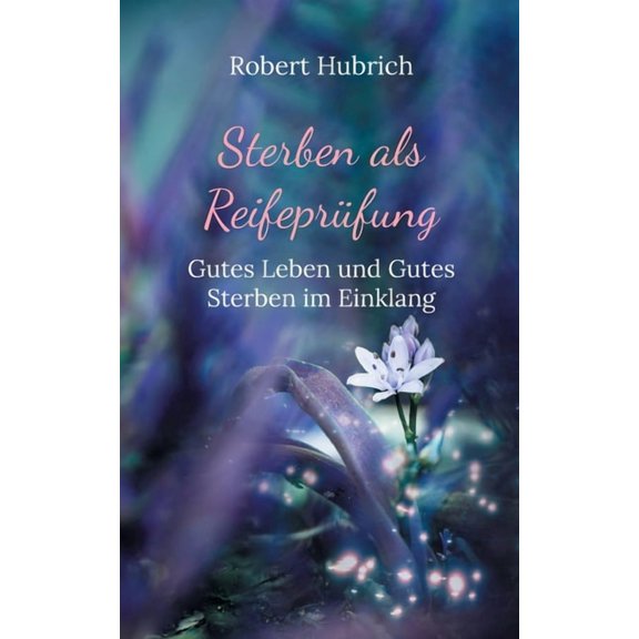 Sterben als ReifeprÃ¼fung: Gutes Leben und Gutes Sterben im Einklang, (Paperback)