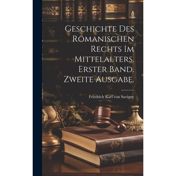 Geschichte des Römanischen Rechts im Mittelalters. Erster Band. Zweite Ausgabe. (Hardcover)
