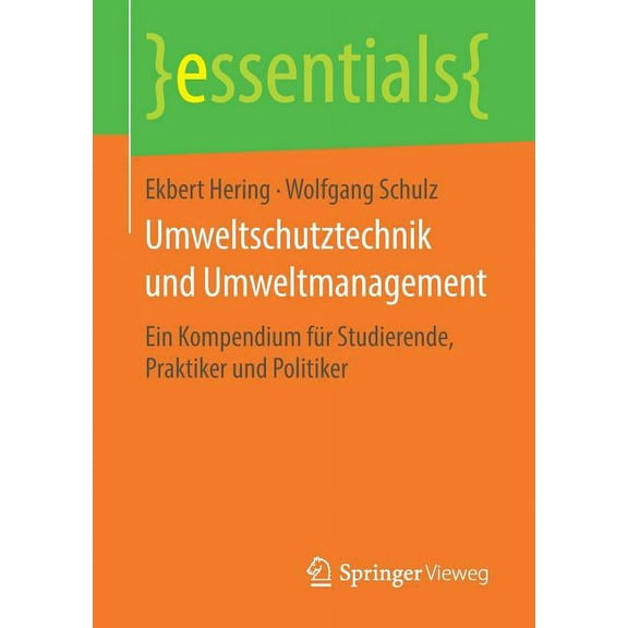 Essentials Umweltschutztechnik Und Umweltmanagement: Ein Kompendium FÃ¼r Studierende, Praktiker Und Politiker, (Paperback)