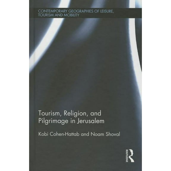 Contemporary Geographies of Leisure, Tou Tourism, Religion and Pilgrimage in Jerusalem, (Hardcover)