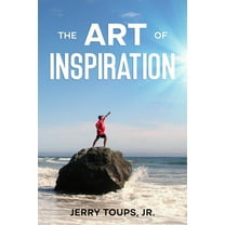The Art of Inspiration (Paperback) by Jerry Toups