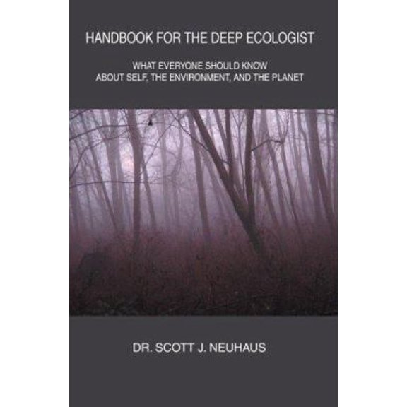 Pre-Owned Handbook For the Deep Ecologist: What Everyone Should Know About Self, the Environment, and the Planet (Paperback) 059535789X 9780595357895
