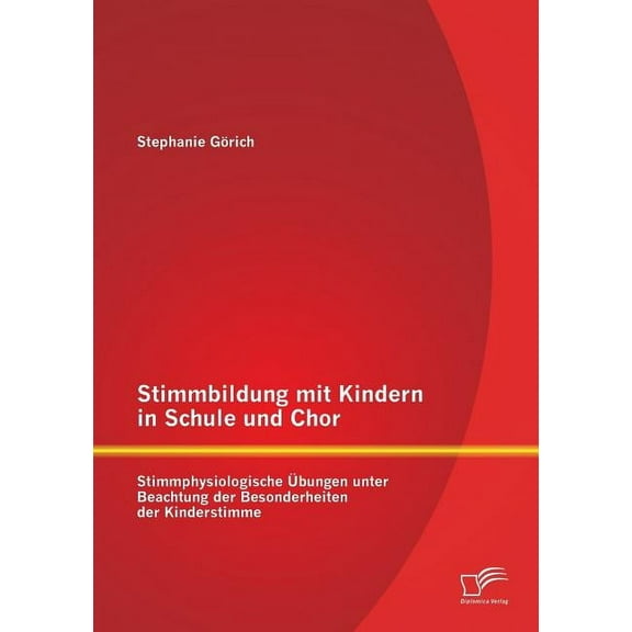 Stimmbildung mit Kindern in Schule und Chor: Stimmphysiologische Übungen unter Beachtung der Besonderheiten der Kinderstimme (Paperback)