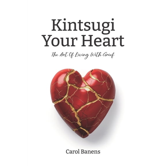 Kintsugi Your Heart: The Art Of Living With Grief, (Paperback)