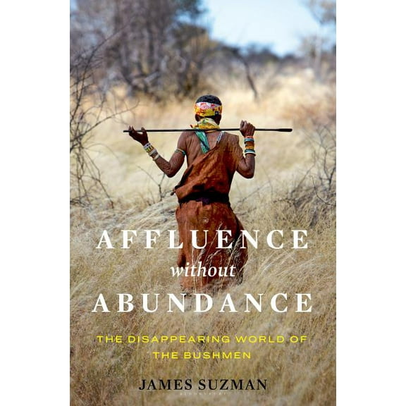 Affluence Without Abundance : The Disappearing World of the Bushmen (Hardcover)