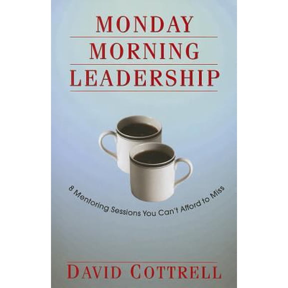 Pre-Owned Monday Morning Leadership: 8 Mentoring Sessions You Can't Afford to Miss by David Cottrell (Paperback), Textbooks, English