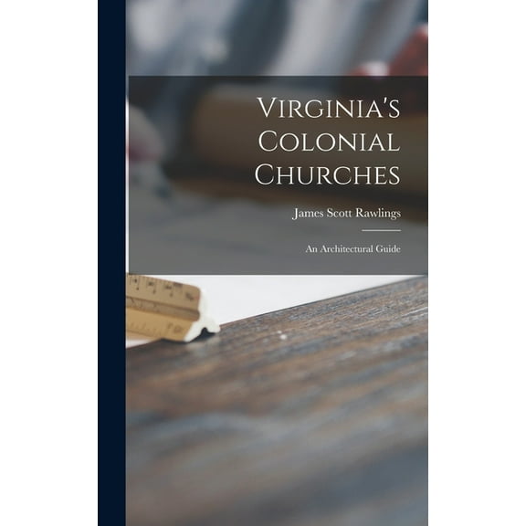 Virginia's Colonial Churches: an Architectural Guide, (Hardcover)
