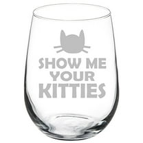 Wine Glass Goblet Funny Cat Show Me Your Kitties (17 oz Stemless)