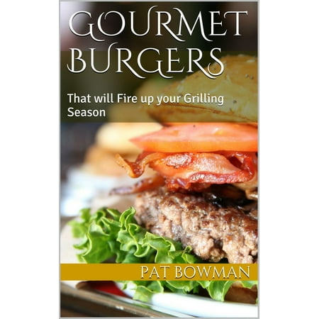 Gourmet Burgers That will Fire up your Grilling Season - (Best Way To Grill Frozen Burgers)
