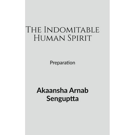 The Indomitable Human Spirit: Preparation, (Hardcover)