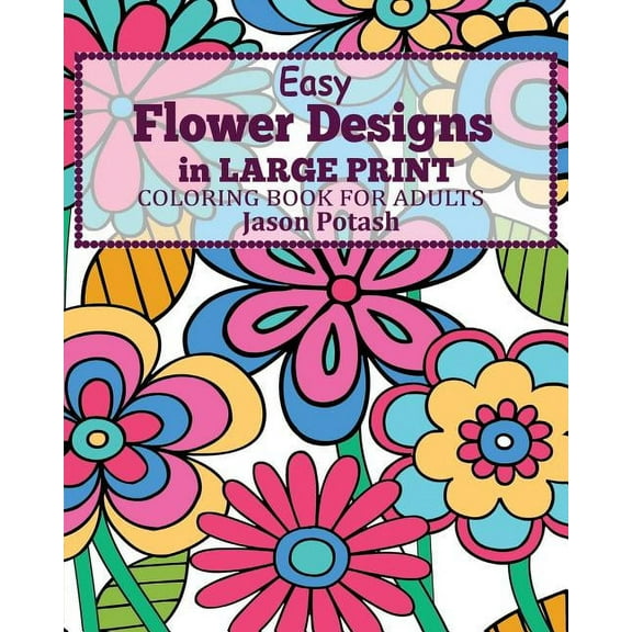 Easy Flower Designs in Large Print Coloring Book for Adults, (Paperback)