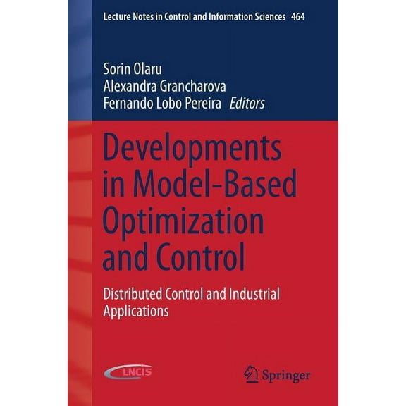Lecture Notes in Control and Information Developments in Model-Based Optimization and Control: Distributed Control and Industrial Applications, Book 464, (Paperback)