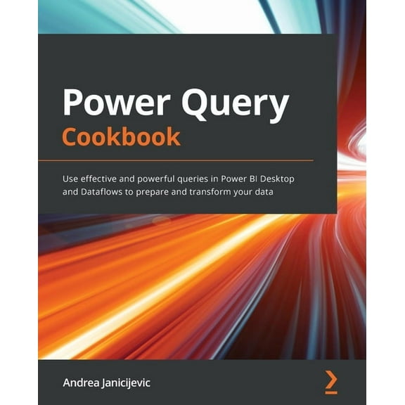 Power Query Cookbook: Use effective and powerful queries in Power BI Desktop and Dataflows to prepare and transform your, (Paperback)