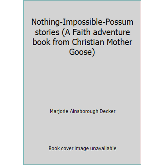 Pre-Owned Nothing-Impossible-Possum stories (A Faith adventure book from Christian Mother Goose) (Hardcover) 0933724179 9780933724174