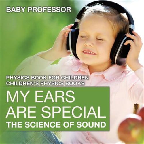 Pre-Owned My Ears are Special: The Science of Sound - Physics Book for Children Children's Physics Books (Paperback)