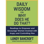 Pre-Owned Daily Wisdom for Why Does He Do That?: Readings to Empower and Encourage Women Involved with Angry (Paperback) by Lundy Bancroft
