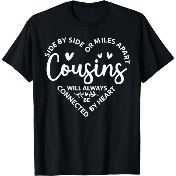 Side By Side Or Miles Apart,Cousins Will Always Be Connected T-Shirt