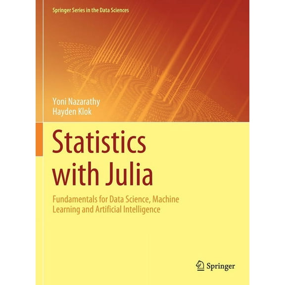 Springer the Data Sciences Statistics with Julia: Fundamentals for Data Science, Machine Learning and Artificial Intelligence, (Paperback)
